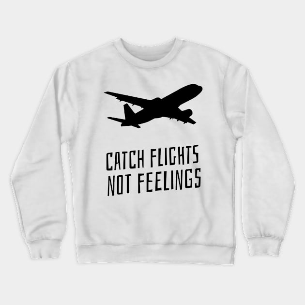 catch flights not feelings Crewneck Sweatshirt by juinwonderland 41